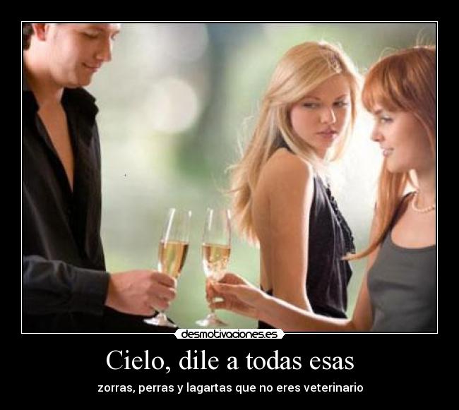 Cielo, dile a todas esas - 