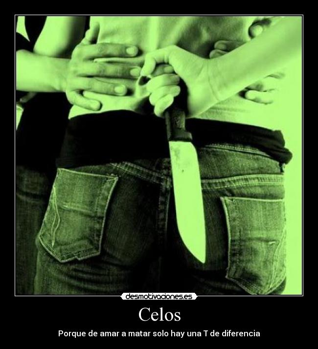 Celos - Porque de amar a matar solo hay una T de diferencia