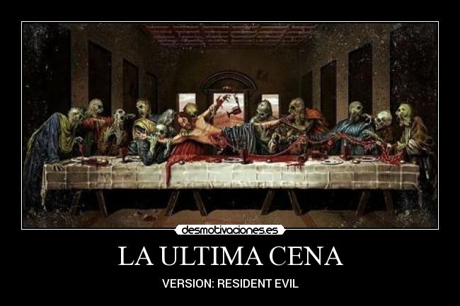 LA ULTIMA CENA - VERSION: RESIDENT EVIL