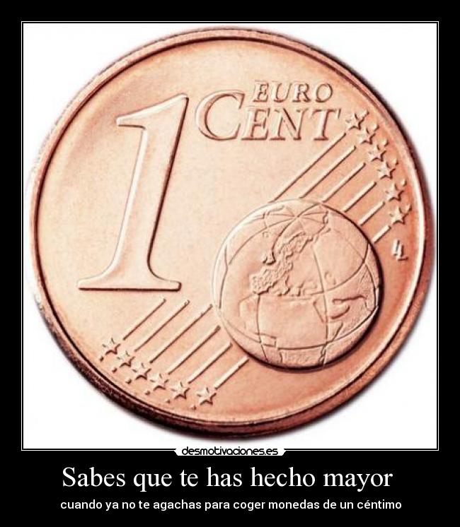 Sabes que te has hecho mayor -