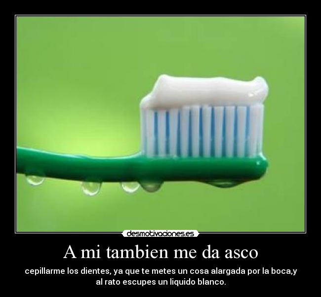 A mi tambien me da asco -