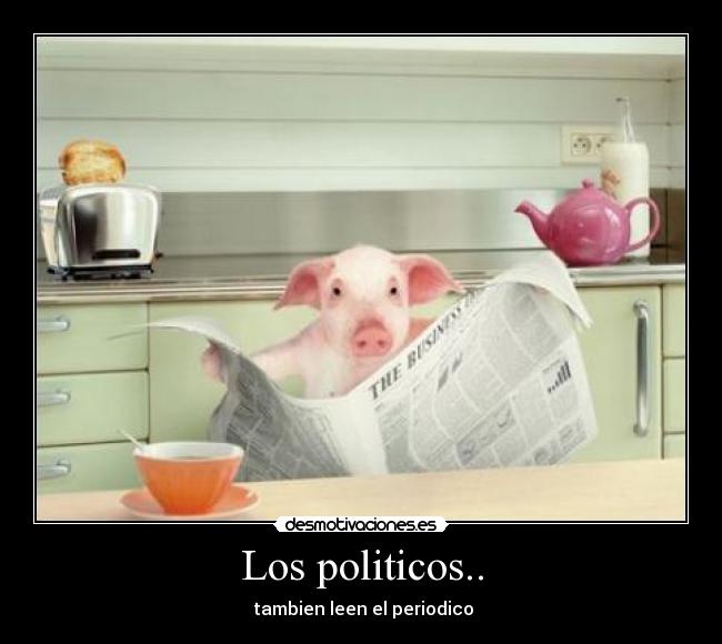 Los politicos.. - tambien leen el periodico