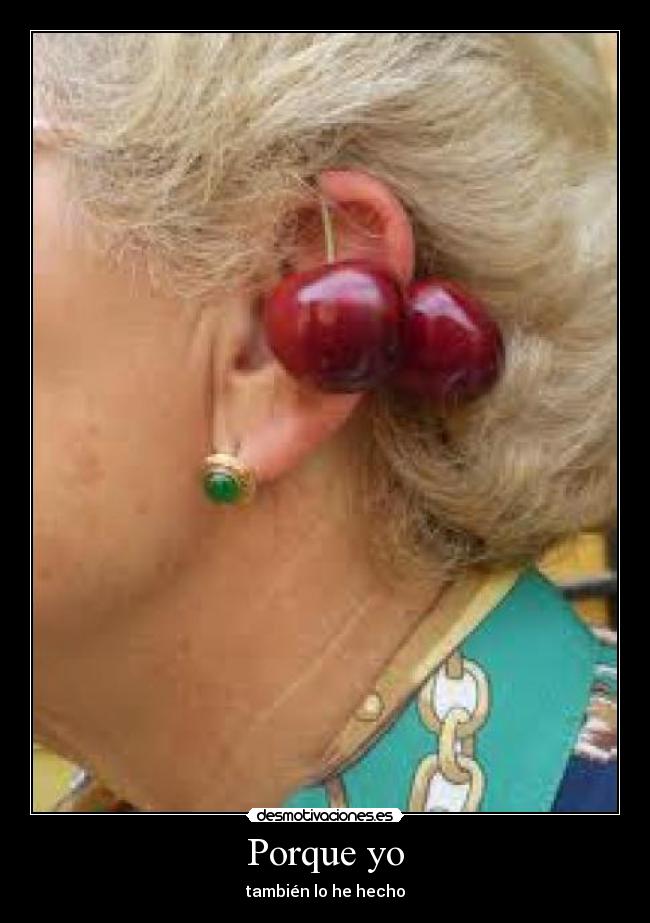 Porque yo - también lo he hecho