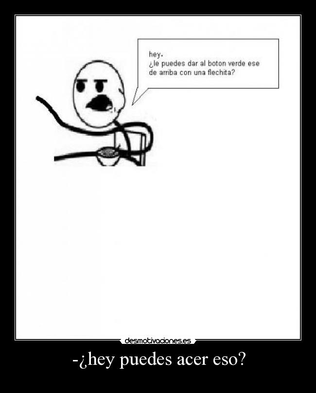 -¿hey puedes acer eso? - 
