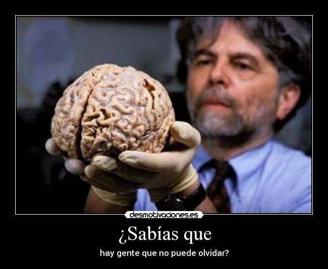 ¿Sabías que - hay gente que no puede olvidar?