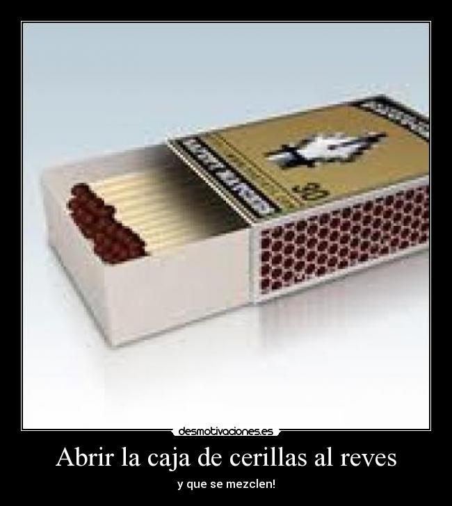 Abrir la caja de cerillas al reves -