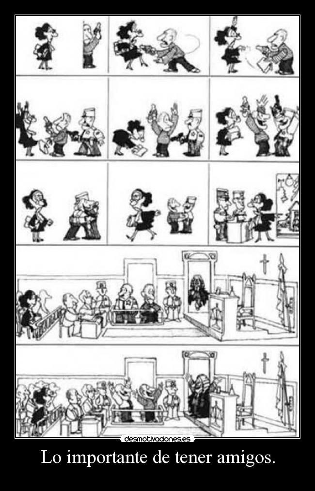 Lo importante de tener amigos. -