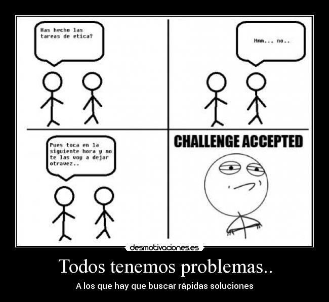 Todos tenemos problemas.. - A los que hay que buscar rápidas soluciones
