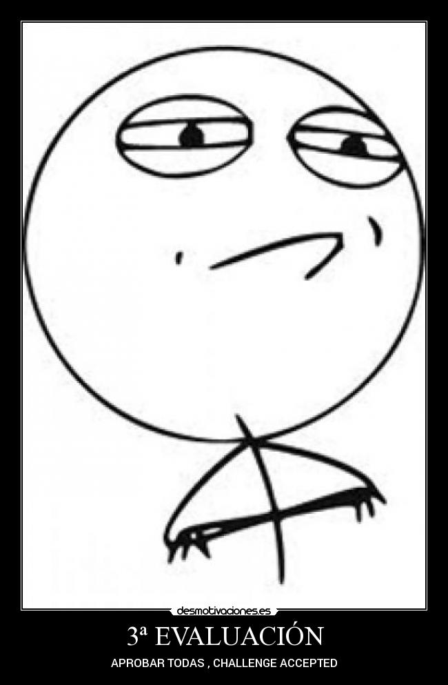 3ª EVALUACIÓN - APROBAR TODAS , CHALLENGE ACCEPTED