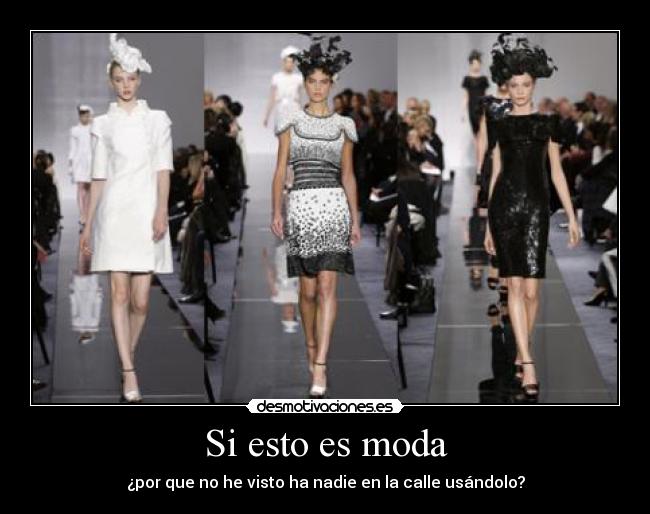 Si esto es moda - ¿por que no he visto ha nadie en la calle usándolo?