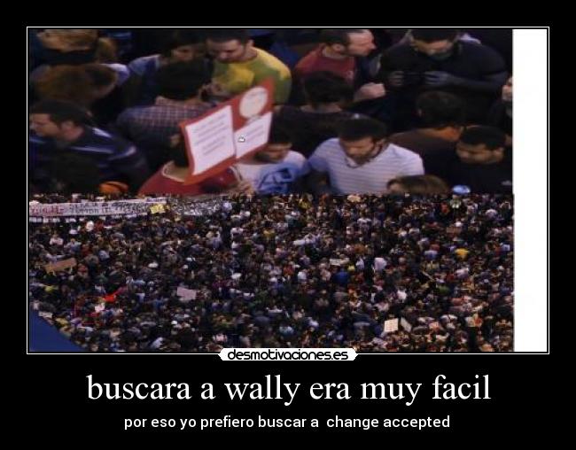 buscara a wally era muy facil - por eso yo prefiero buscar a  change accepted 