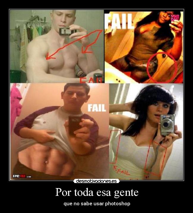 Por toda esa gente - que no sabe usar photoshop