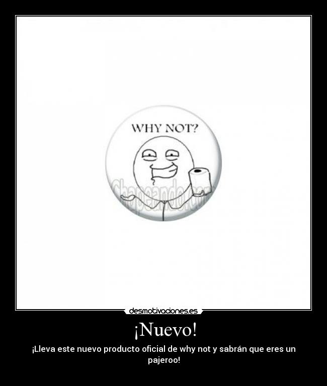 ¡Nuevo! - ¡Lleva este nuevo producto oficial de why not y sabrán que eres un pajeroo!
