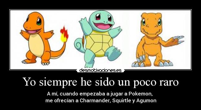 Yo siempre he sido un poco raro - 