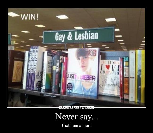 Never say... - that i am a man!