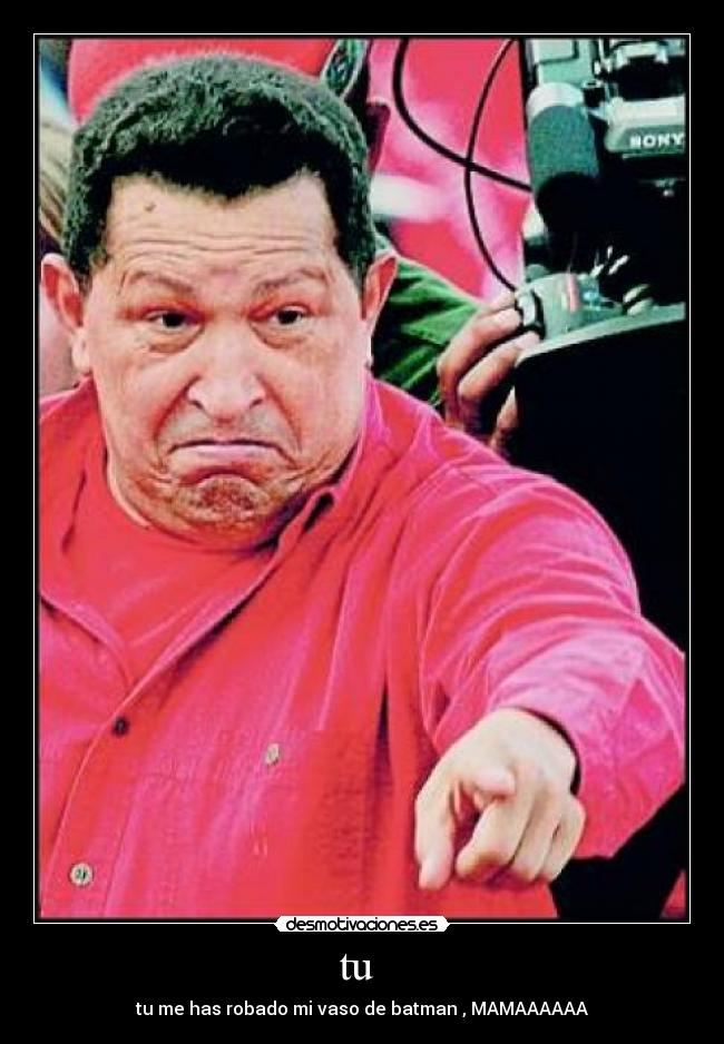 tu - tu me has robado mi vaso de batman , MAMAAAAAA