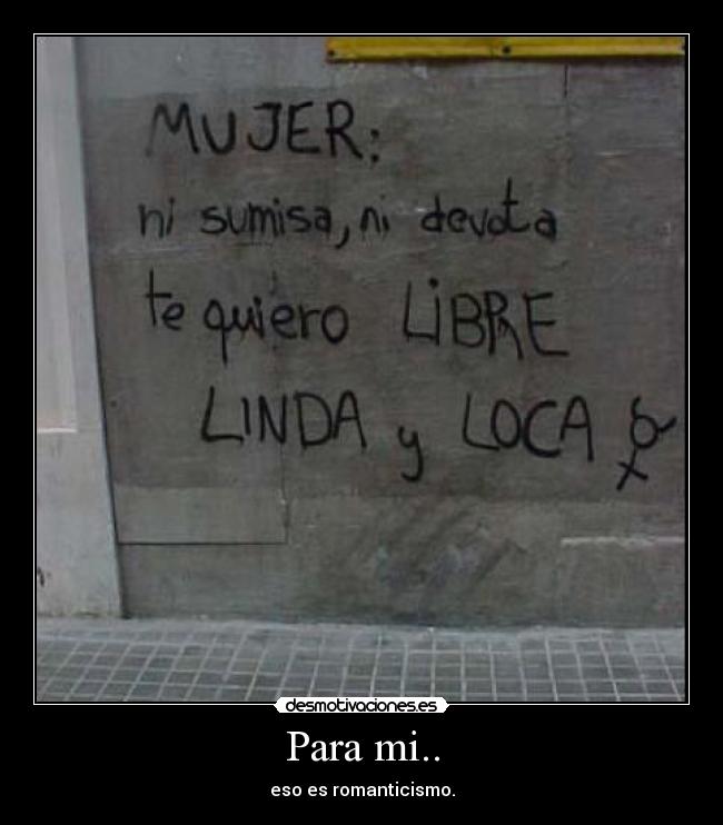 Para mi.. - eso es romanticismo.
