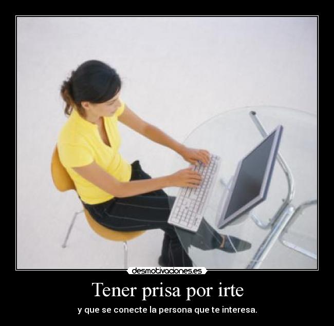 Tener prisa por irte - 