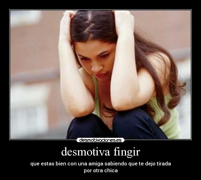 desmotiva fingir -