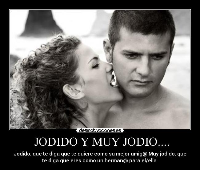  JODIDO Y MUY JODIO.... - 