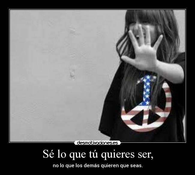 Sé lo que tú quieres ser, - 