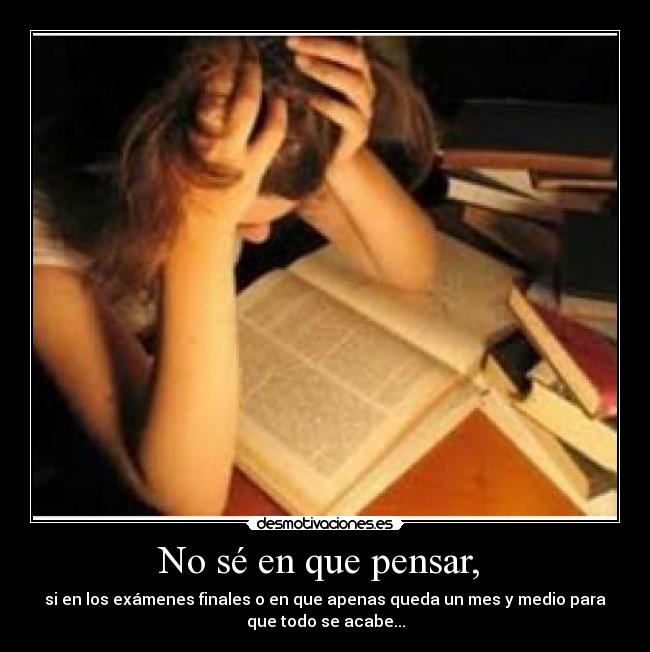 No sé en que pensar, -