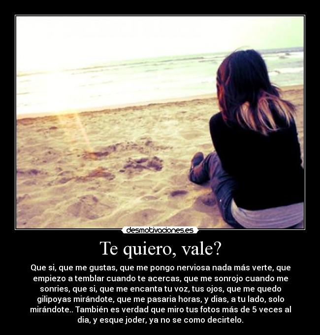 Te quiero, vale? -