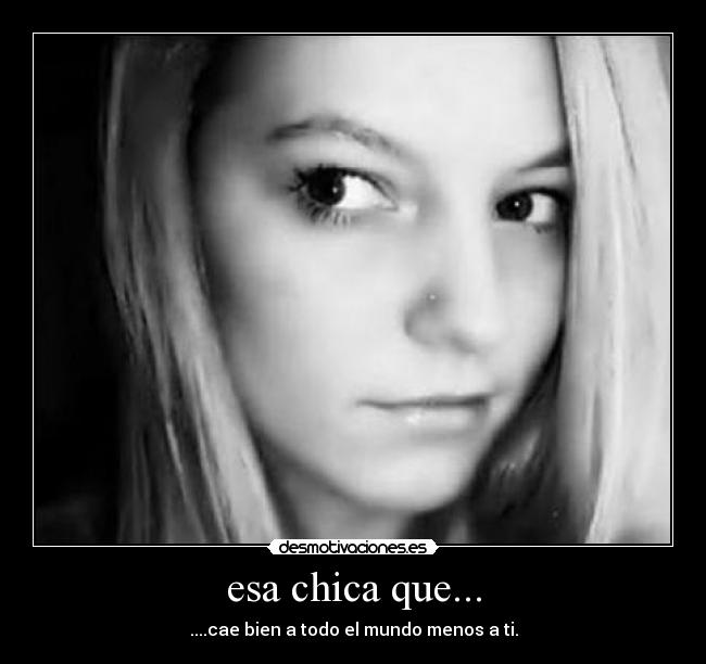esa chica que... -