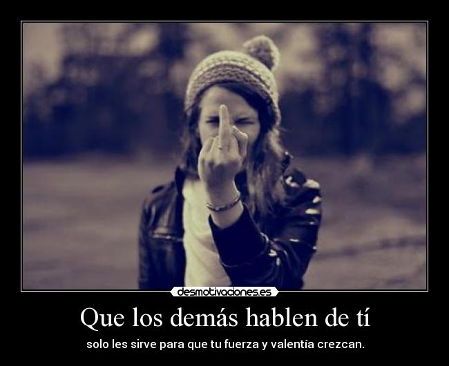 Que los demás hablen de tí - 