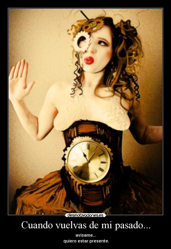 Cuando vuelvas de mi pasado... -