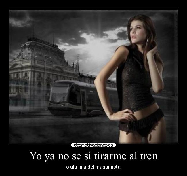 Yo ya no se si tirarme al tren - 