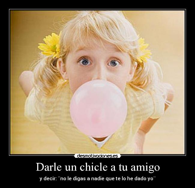 Darle un chicle a tu amigo - 