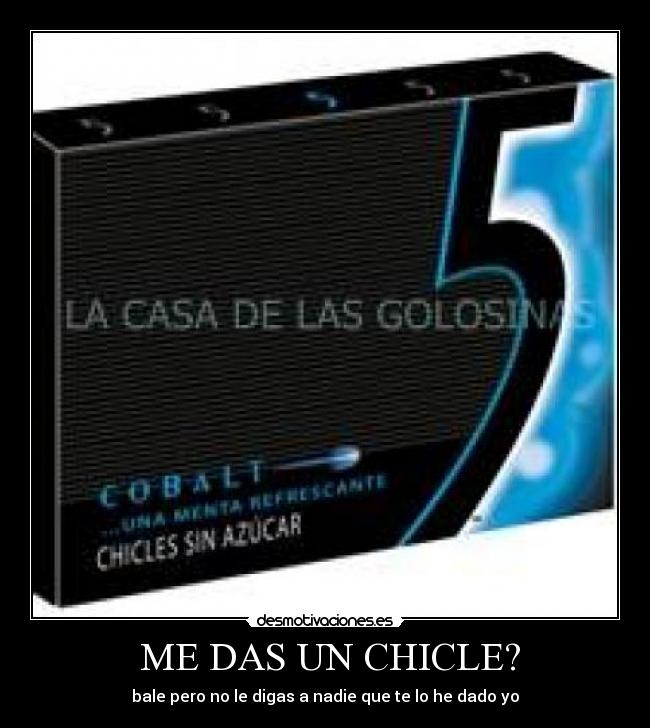 ME DAS UN CHICLE? -