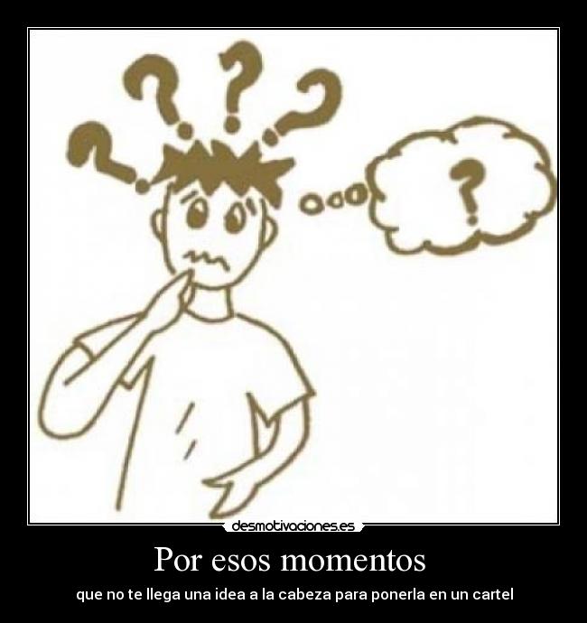 Por esos momentos - que no te llega una idea a la cabeza para ponerla en un cartel