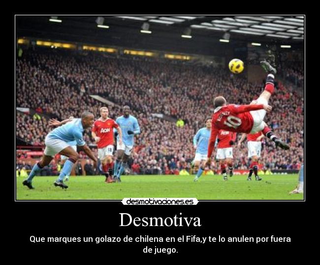 Desmotiva - Que marques un golazo de chilena en el Fifa,y te lo anulen por fuera de juego.