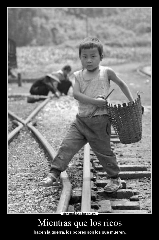 Mientras que los ricos - hacen la guerra, los pobres son los que mueren.