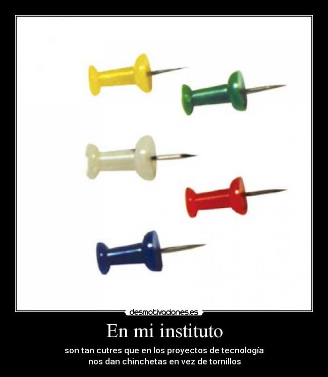 carteles instituto chinchetas tornillos tecnologia desmotivaciones