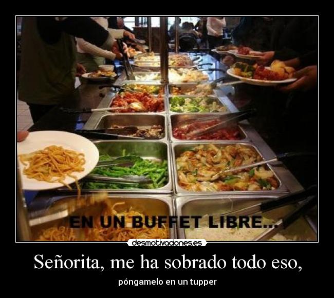 Señorita, me ha sobrado todo eso, - 