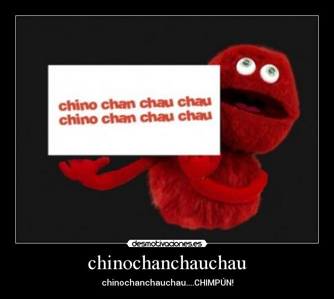 chinochanchauchau - chinochanchauchau....CHIMPÚN!