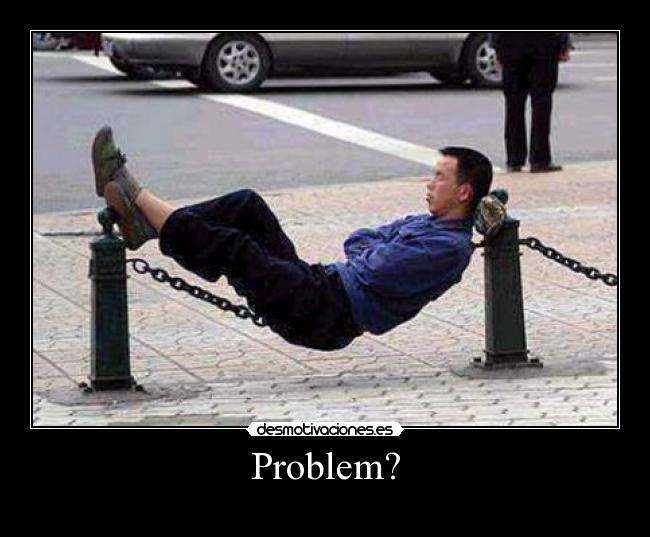 Problem? -