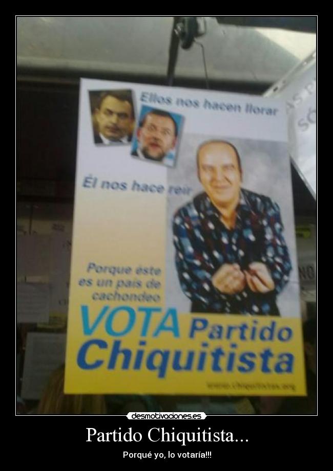 Partido Chiquitista... - Porqué yo, lo votaría!!!