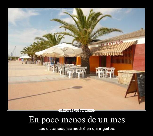En poco menos de un mes - Las distancias las mediré en chiringuitos.