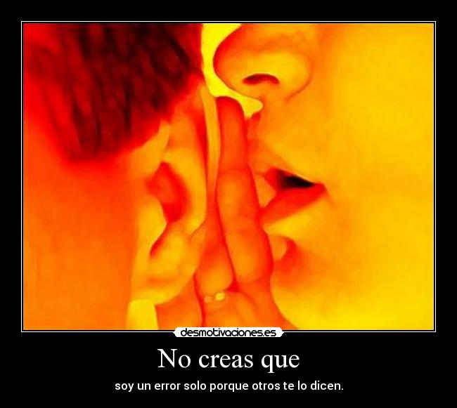 No creas que -