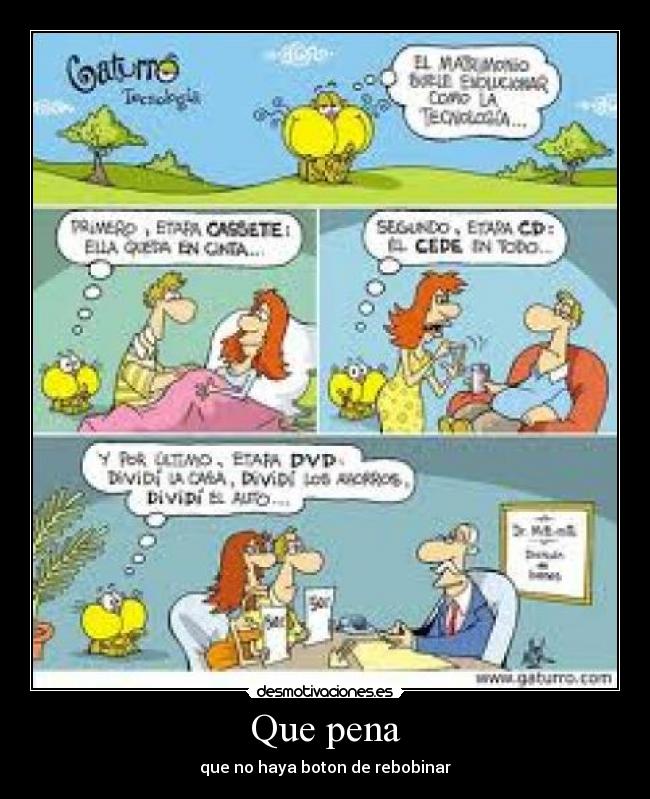 Que pena - que no haya boton de rebobinar