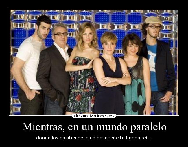 Mientras, en un mundo paralelo - 