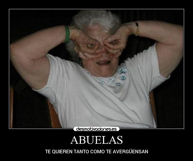ABUELAS - TE QUIEREN TANTO COMO TE AVERGÜENSAN