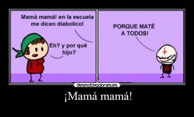 ¡Mamá mamá! -
