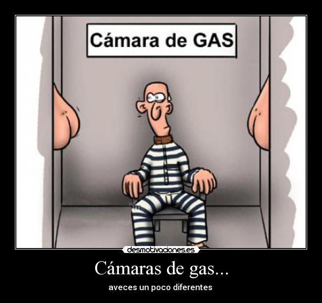 Cámaras de gas... | Desmotivaciones