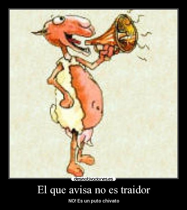 El que avisa no es traidor - NO! Es un puto chivato