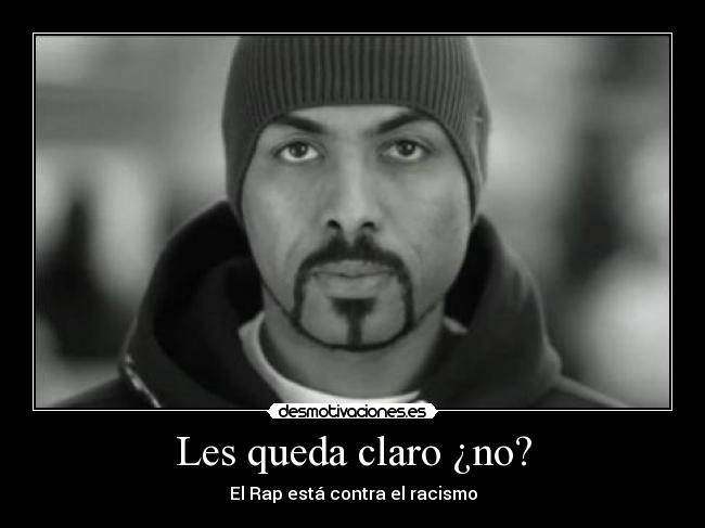 Les queda claro ¿no? - El Rap está contra el racismo